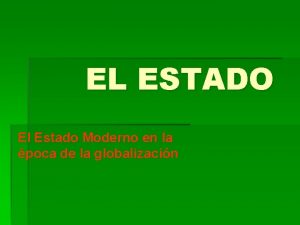 EL ESTADO El Estado Moderno en la poca