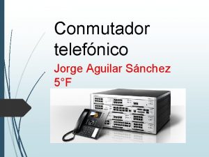 Conmutador telefnico Jorge Aguilar Snchez 5F Qu es