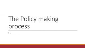 The Policy making process 5 1 Understanding Government