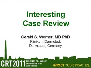 Interesting Case Review Gerald S Werner MD Ph