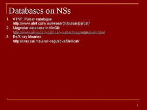 Databases on NSs 1 ATNF Pulsar catalogue http