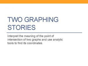 TWO GRAPHING STORIES Interpret the meaning of the