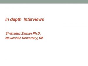 In depth Interviews Shahaduz Zaman Ph D Newcastle