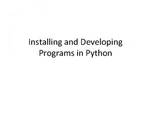 Installing and Developing Programs in Python Installing Python