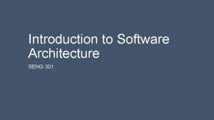 Introduction to Software Architecture SENG 301 Learning Objectives