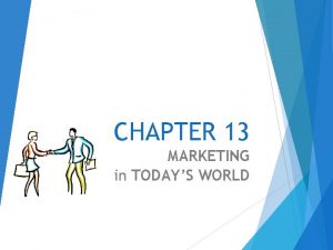 CHAPTER 13 MARKETING in TODAYS WORLD The Basics