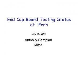 End Cap Board Testing Status at Penn July