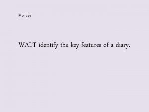 Monday WALT identify the key features of a