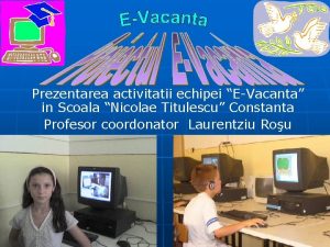 Prezentarea activitatii echipei EVacanta in Scoala Nicolae Titulescu