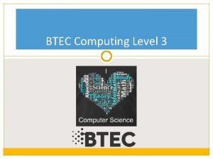 BTEC Computing Level 3 BTEC Computing Level 3