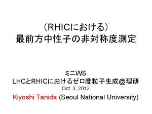 RHIC WS LHCRHIC Oct 3 2012 Kiyoshi Tanida