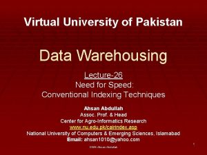 Virtual University of Pakistan Data Warehousing Lecture26 Need