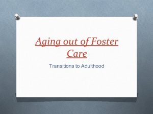 Aging out of Foster Care Transitions to Adulthood