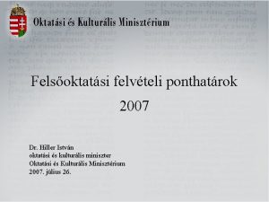 Felsoktatsi felvteli ponthatrok 2007 Dr Hiller Istvn oktatsi