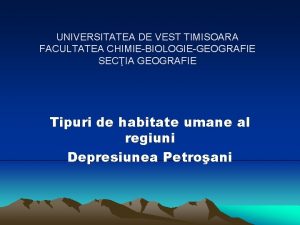 UNIVERSITATEA DE VEST TIMISOARA FACULTATEA CHIMIEBIOLOGIEGEOGRAFIE SECIA GEOGRAFIE