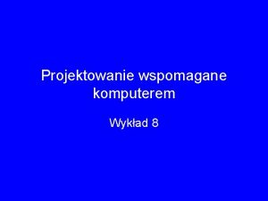 Projektowanie wspomagane komputerem Wykad 8 HSDR Hypergraph System