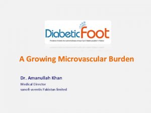 A Growing Microvascular Burden Dr Amanullah Khan Medical