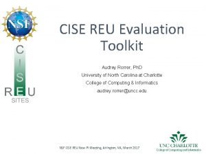 CISE REU Evaluation Toolkit Audrey Rorrer Ph D