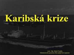 Karibsk krize Autor Mgr Zdenk Vejraka Podkrunohorsk gymnzium