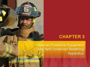 CHAPTER 3 Personal Protective Equipment and SelfContained Breathing