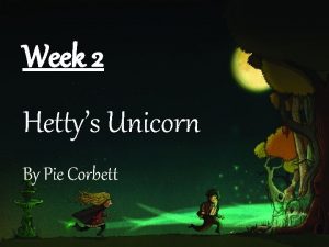 Week 2 Hettys Unicorn By Pie Corbett When