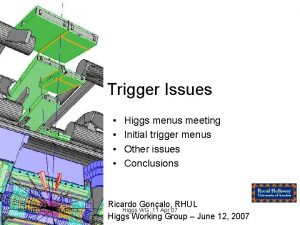 Trigger Issues Ricardo Goncalo RHUL Higgs menus meeting