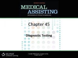 Chapter 45 Diagnostic Testing Copyright 2012 Delmar Cengage