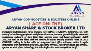 ARYAN COMMODITIES EQUITIES ONLINE ACE ONLINE ARYAN SHARE