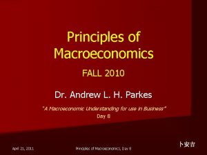 Principles of Macroeconomics FALL 2010 Dr Andrew L