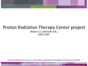 Proton Radiation Therapy Center project Klenov G I