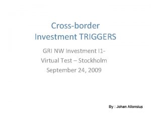 Crossborder Investment TRIGGERS GRI NW Investment I 1