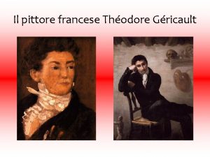 Il pittore francese Thodore Gricault Il pittore francese