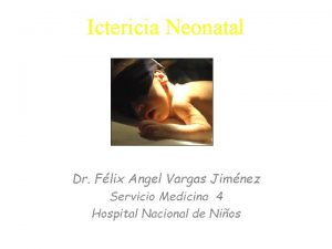 Ictericia Neonatal Dr Flix Angel Vargas Jimnez Servicio