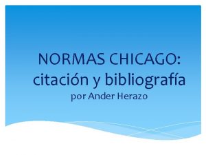 NORMAS CHICAGO citacin y bibliografa por Ander Herazo