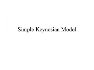 Simple Keynesian Model G T and I simple