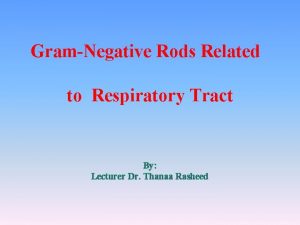 GramNegative Rods Related to Respiratory Tract By Lecturer