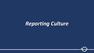 Reporting Culture W T What is Reporting Culture