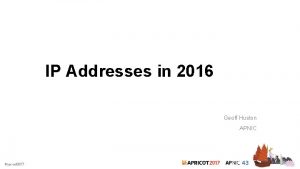 IP Addresses in 2016 Geoff Huston APNIC IPv