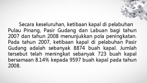 Secara keseluruhan ketibaan kapal di pelabuhan Pulau Pinang