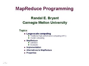 Map Reduce Programming Randal E Bryant Carnegie Mellon