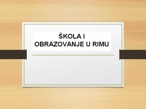 KOLA I OBRAZOVANJE U RIMU SUSTAV KOLOVANJA sustav