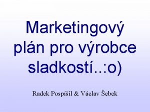 Marketingov pln pro vrobce sladkost o Radek Pospil