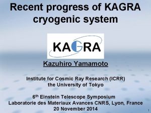 Recent progress of KAGRA cryogenic system Kazuhiro Yamamoto