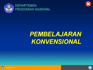 DEPARTEMEN PENDIDIKAN NASIONAL PEMBELAJARAN KONVENSIONAL Sosialisasi KTSP Ciri