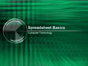 Spreadsheet Basics Computer Technology Spreadsheet Basics Find the