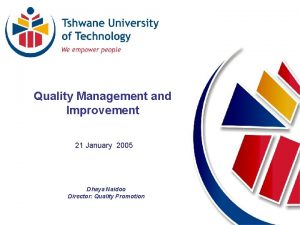 Quality Management and Improvement 21 January 2005 Dhaya