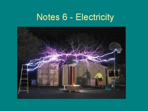 Notes 6 Electricity What is electricity Electricity the