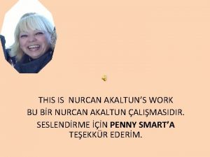 THIS IS NURCAN AKALTUNS WORK BU BR NURCAN