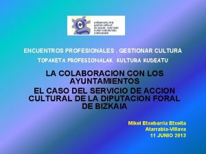 ENCUENTROS PROFESIONALES GESTIONAR CULTURA TOPAKETA PROFESIONALAK KULTURA KUDEATU