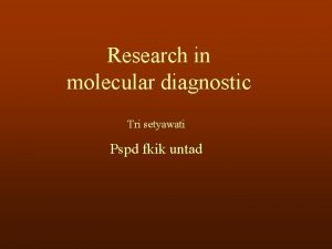 Research in molecular diagnostic Tri setyawati Pspd fkik